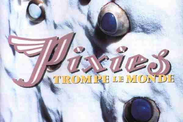 PIXIES: TROMPE LE MONDE Fourth Studio Album (1991)