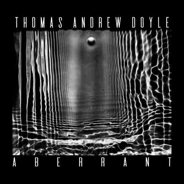 THOMAS ANDREW DOYLE: ABERRANT Album (2023)